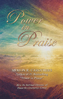 Power in Praise by Merlin R. Carothers | Foundation of Praise